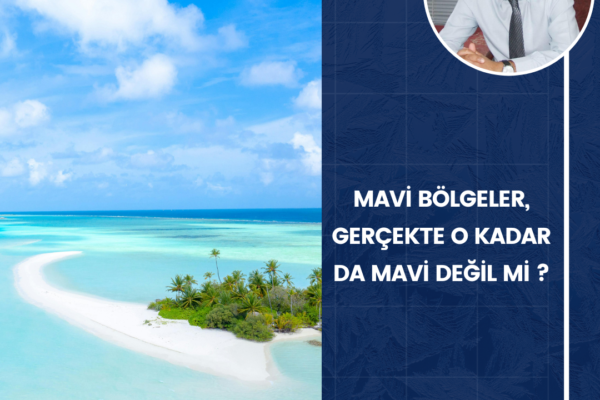 MAVİ BÖLGELER, GERÇEKTE O KADAR DA MAVİ DEĞİL Mİ ?
